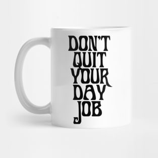 DONT QUIT YOUR DAY JOB Mug